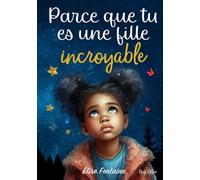 Parce que tu es une fille incroyable: Histoires inspirantes pour les enfants sur le courage, la confiance en soi et l’amour de ses différences