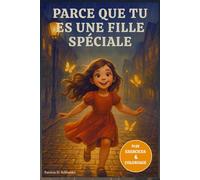 Parce Que Tu Es Une Fille Spéciale: Plus de 10 histoires inspirantes pour les filles afin de développer leur courage, leur force intérieure, leur ... et leur amitié (livre cadeau pour les filles)