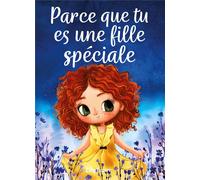 Parce que tu es une fille spéciale : Un livre pour les enfants sur le courage, la force intérieure et la confiance en soi