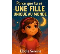 Parce que tu es une fille unique au monde: Des histoires inspirantes pour lui rappeler combien elle est précieuse