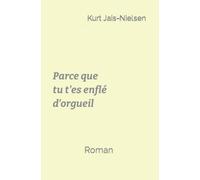 Parce que tu t'es enflé d'orgueil