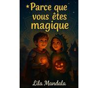 Parce que vous êtes magique: Histoires d'Halloween de sorcières, de fantômes et de gentillesse - Pour les garçons et les filles courageux de 7 ans et +