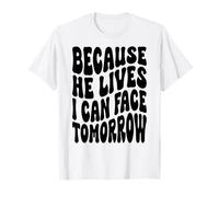 Parce qu'il VIT, Je Peux Faire Face à la résurrection chrétienne Demain T-Shirt