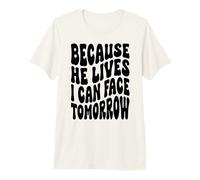 Parce qu'il VIT, Je Peux Faire Face à la résurrection chrétienne Demain T-Shirt Haut de Gamme
