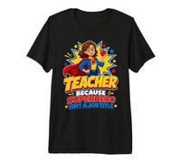 Parce qu'un Super héros n'est Pas Un Professeur de Titre de Poste T-Shirt Haut de Gamme