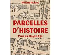 Parcelles d'histoire. Paris au Moyen Âge