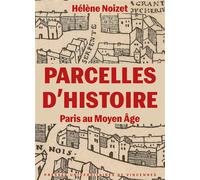 Parcelles d'histoire. Paris au Moyen Âge - Hélène Noizet - Presses Universitaires Vincennes - broché - Essai