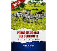 Parco Nazionale Del Serengeti Guida Di Viaggio 2026: Scopri avventure safari, consigli da esperti e itinerari dettagliati per esplorare la natura ricca di fauna selvatica della Tanzania
