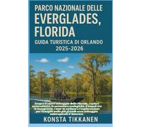 PARCO NAZIONALE DELLE EVERGLADES, FLORIDA GUIDA TURISTICA DI ORLANDO 2025-2026: Scopri la Florida selvaggia: safari, kayak tra le mangrovie, airboat e avventure in famiglia nella natura subtropicale.
