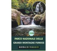 PARCO NAZIONALE DELLE GRANDI MONTAGNE FUMOSE GUIDA DI VIAGGIO 2026: Sentieri escursionistici essenziali, strade panoramiche, avvistamento di animali ... aperta e consigli pratici per ogni stagione