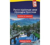 Parco Nazionale delle Montagne Rocciose GUIDA DI VIAGGIO 2026: Le migliori cose da fare, i sentieri escursionistici, l'osservazione della fauna ... paese delle meraviglie montano del Colorado