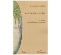 Parcourir la terre Le voyage, de l'exploration au tourisme - Bruno Lecoquierre - L'harmattan - broché - Etude