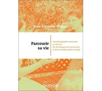 Parcourir Sa Vie - L'autobiographie Raisonnée Au Service Du Développement Personnel Et De La Transformation Sociale