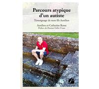 Parcours atypique d'un autiste: Témoignage de mon fils Aurélien