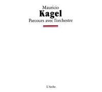 Parcours avec l'orchestre - Mauricio Kagel - Arche - broché - Livre