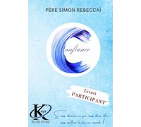 Parcours Confiance: LIVRET PARTICIPANT: Si vous devenez ce que vous devez être, vous mettrez le feu au monde!