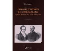 Parcours contrastés des abolitionnistes Cyrille Bissette et Victor Schœlcher - Léo Ursulet - Orphie G.doyen Editions - broché - Essai