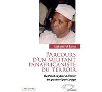Parcours d’un militant panafricaniste du terroir De Pont Leybar à Dakar en passant par Louga - Ababakar Fall-Barros - L'harmattan - broché - Essai