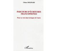 Parcours d'écritures francophones Poser sa voix dans la langue de l'autre - Chiara Molinari - L'harmattan - broché - Essai