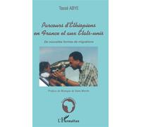 Parcours d'Éthiopiens en France et aux États-Unis De nouvelles formes de migrations - Tassé Abye - L'harmattan - broché - Essai