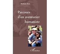 Patrice Faye – Parcours d'un aventurier humaniste – Récit – Broché
