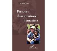 Parcours d'un aventurier humaniste - Patrice Faye - L'harmattan - broché - Récit