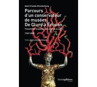 Parcours D'Un Conservateur De Musée. De Cluny À Ecouen Transmettre la passion des œuvres au public. 1977-2005 - Alain Erlande-Brandenburg - Hemispheres - broché - Biographie