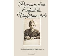 Parcours d'un enfant du vingtième siècle: Réflexions d'une Vie Bien Vécue