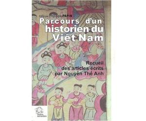 Parcours d'un historien du Viêt Nam: Recueil des articles écrits par Nguyên Thê Anh