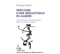 Parcours d'une intellectuelle en Algérie Nationalisme et anticolonialisme - Monique Gadant - L'harmattan - broché - Livre