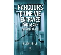 Parcours d'une vie entravée par la SEP Vivre avec une ALD - Elame-Bell - Le Lys Bleu - broché - Témoignage