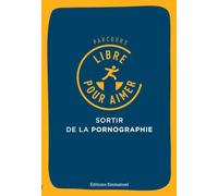 Parcours libre pour aimer : Sortir de la pornographie