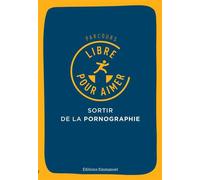 Parcours Libre pour aimer Sortir de la pornographie - Eric Jacquinet - Emmanuel Eds De L' - broché - Essai