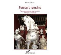 Parcours Romains: Promenades sur les pas de personnalités historiques et artistiques