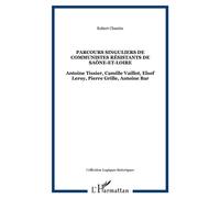 Parcours Singuliers De Communistes Résistants De Saône-Et-Loire - Antoine Tissier, Camille Vaillot, Elsof Leroy, Pierre Grille, Antoine Bar