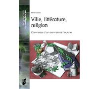 Ville, littérature, religion: Cahiers d'un terrain à l'autre