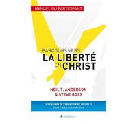 Parcours vers la liberté en Christ : Manuel du participant