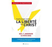Parcours vers la liberté en Christ - manuel du participant Manuel du participant - Neil Anderson - Blf Europe - broché - Guide
