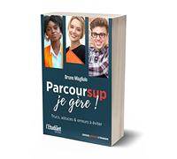 Parcoursup je gère !: Trucs, astuces et erreurs à éviter