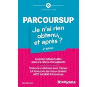 Parcoursup : je n'ai rien obtenu, et après ?: Toutes les solutions pour trouver la formation qui vous convient avec ou sans parcoursup