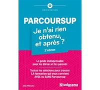 Parcoursup : je n'ai rien obtenu, et après ?: Toutes les solutions pour trouver la formation qui vous convient avec ou sans parcoursup