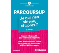 Parcoursup : je n'ai rien obtenu, et après ?: Toutes les solutions pour trouver la formation qui vous convient avec ou sans parcoursup