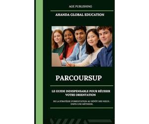 PARCOURSUP : LE GUIDE INDISPENSABLE POUR RÉUSSIR VOTRE ORIENTATION