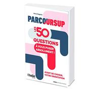 Parcoursup : les 50 questions à vous poser absolument avant de choisir votre orientation