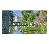 Parcs et jardins parisiens - Parisian parks and gardens Arnaud Chicurel (Auteur), Chloë Prestwich (Traduction)