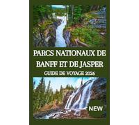 PARCS NATIONAUX DE BANFF ET DE JASPER GUIDE DE VOYAGE 2026