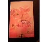 Pardon mère Chessex, Jacques (Auteur)