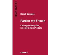 Pardon my French. La langue française, un enjeu du XXIe siècle