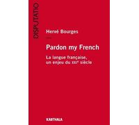 Pardon My French - La Langue Française, Un Enjeu Du Xxie Siècle