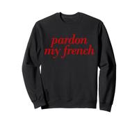 Pardon My French Saying France travel Sweatshirt